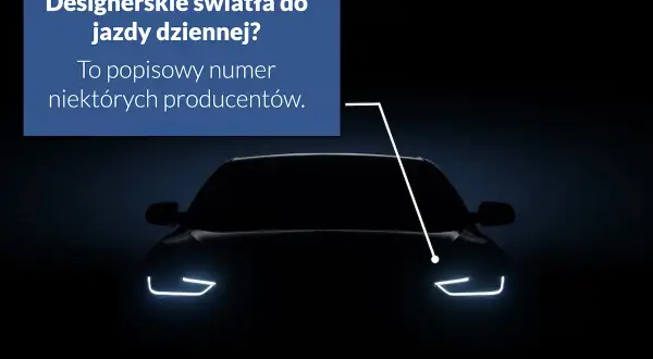 Ciemny samochód z włączonymi światłami do jazdy dziennej. Tekst: "Designerskie światła do jazdy dziennej? To popisowy numer niektórych producentów.